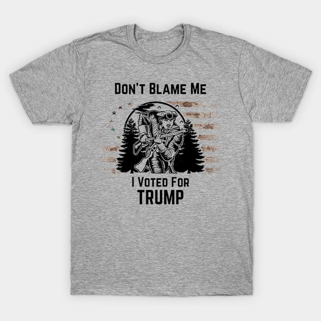 Don't Blame Me I Voted For Trump Minuteman T-Shirt by DesignsbyBryant